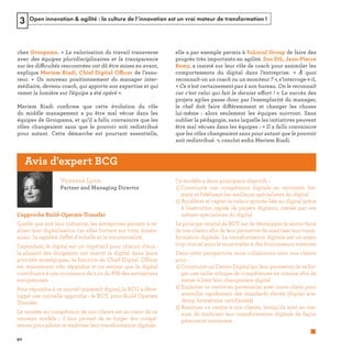Open innovation & agilité : la culture de l’innovation est un vrai moteur de transformation !3
« 
« 
ff
ff
me 
. » ﬁ
« 
ffic
ffi
ﬁ
Quelle que soit leur industrie, les entreprises peinent à ré-
aliser leur digitalisation car elles buttent sur trois dimen-
sions : la rapidité, l’effet d'échelle et la transversalité.
Cependant, le digital est un impératif pour chacun d'eux :
la plupart des dirigeants ont inscrit le digital dans leurs
priorités stratégiques, la fonction de Chief Digital Officer
est maintenant très répandue et on estime que le digital
contribuera à une croissance de 2,1% du PIB des entreprises
européennes.
Pour répondre à ce nouvel impératif digital, le BCG a déve-
loppé une nouvelle approche : le BOT, pour Build Operate
Transfer.
La montée en compétence de nos clients est au cœur de ce
nouveau modèle ; il leur permet de se forger des compé-
tences pour piloter et maîtriser leur transformation digitale.
Ce modèle a deux principaux objectifs :
1) Construire une compétence digitale en recrutant, for-
mant et fidélisant les meilleurs spécialistes du digital
2) Accélérer et capter la valeur ajoutée liée au digital grâce
à l'exécution rapide de projets digitaux, menés par ces
mêmes spécialistes du digital
Le principe central de BOT est de développer le savoir-faire
de nos clients afin de leur permettre de maitriser leur trans-
formation digitale. La transformation digitale est un enjeu
trop crucial pour le sous-traiter à des fournisseurs externes
Dans cette perspective, nous collaborons avec nos clients
pour :
1) Construire un Centre Digital qui leur permettra de se for-
ger une taille critique de compétences en interne afin de
mener à bien leur changement digital
2) Exploiter ce centre en partenariat avec notre client pour
atteindre rapidement des standards élevés (digital aca-
demy, formations certifiantes)
3) Restituer ce centre à nos clients, lorsqu'ils sont en me-
sure de maîtriser leur transformation digitale de façon
pérenne et autonome.
REFERENTIEL 2017.indd 90 20/06/2017 00:22
 