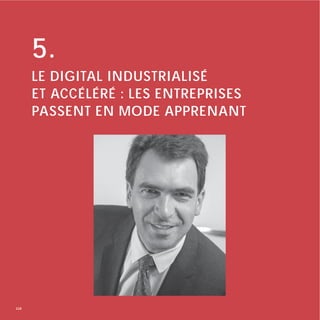 112
5.
LE DIGITAL INDUSTRIALISÉ
ET ACCÉLÉRÉ : LES ENTREPRISES
PASSENT EN MODE APPRENANT
112
 