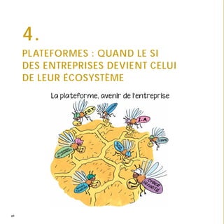 96
4.
PLATEFORMES : QUAND LE SI
DES ENTREPRISES DEVIENT CELUI
DE LEUR ÉCOSYSTÈME
96
 