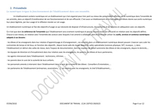  
        2.   Préambule  
                                                                                                                              


                                                                                                                                                                                                   ils  numérique  
leur  place  légitime,  par  leur  usage  et  la  réflexion  menée  sur  cet  usage.  

                                                                               ce  qui  nécessite  de                                                                                                          

Ce                          
                                                                                                                  ollaborer,  doit  en  particulier  utiliser  les  outils,  services  et  contenus  numériques  
adaptés  à  ses  besoins  :  

-­‐                                                                                                         ;  ces  activités  dans  un  établissement  numérique  devant  pouvoir  
contraintes  de  temps  et  de  lieux,  en  fonction  des  objectifs  
                                                                                                                                                                                                                    
-­‐                                                                                                                                                     es.  
-­‐  les  agents  interven                                                                      
-­‐  les  parents  dans  le  suivi  de  la  scolarité  de  leurs  enfants.  
-­‐                                                                                                                                                        
-­‐  les  part                                                                                                                                              
  

                                             




07/04/2010                                                                           DOCUMENT  DE  TRAVAIL    |CLN  |SDTICE-­‐DGESCO                                                    Page  4  sur  12  

  
  
 