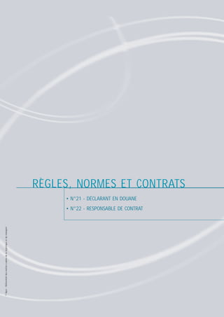 RÈGLES, NORMES ET CONTRATS
• N°21 - DÉCLARANT EN DOUANE

© Apec - Référentiel des métiers cadres de la logistique et du transport

• N°22 - RESPONSABLE DE CONTRAT

 