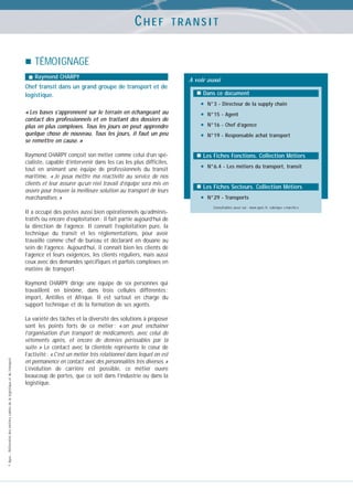 CHEF

TRANSIT

TÉMOIGNAGE
Raymond CHARPY

Chef transit dans un grand groupe de transport et de
logistique.
« Les bases s’apprennent sur le terrain en échangeant au
contact des professionnels et en traitant des dossiers de
plus en plus complexes. Tous les jours on peut apprendre
quelque chose de nouveau. Tous les jours, il faut un peu
se remettre en cause. »
Raymond CHARPY conçoit son métier comme celui d’un spécialiste, capable d’intervenir dans les cas les plus difficiles,
tout en animant une équipe de professionnels du transit
maritime. « Je peux mettre ma réactivité au service de nos
clients et leur assurer qu’un réel travail d’équipe sera mis en
œuvre pour trouver la meilleure solution au transport de leurs
marchandises. »
Il a occupé des postes aussi bien opérationnels qu’administratifs ou encore d’exploitation : il fait partie aujourd’hui de
la direction de l’agence. Il connaît l’exploitation pure, la
technique du transit et les réglementations, pour avoir
travaillé comme chef de bureau et déclarant en douane au
sein de l’agence. Aujourd’hui, il connaît bien les clients de
l’agence et leurs exigences, les clients réguliers, mais aussi
ceux avec des demandes spécifiques et parfois complexes en
matière de transport.

© Apec - Référentiel des métiers cadres de la logistique et du transport

Raymond CHARPY dirige une équipe de six personnes qui
travaillent en binôme, dans trois cellules différentes :
import, Antilles et Afrique. Il est surtout en charge du
support technique et de la formation de ses agents.
La variété des tâches et la diversité des solutions à proposer
sont les points forts de ce métier : « on peut enchaîner
l’organisation d’un transport de médicaments, avec celui de
vêtements après, et encore de denrées périssables par la
suite. » Le contact avec la clientèle représente le cœur de
l’activité : « C’est un métier très relationnel dans lequel on est
en permanence en contact avec des personnalités très diverses.»
L’évolution de carrière est possible, ce métier ouvre
beaucoup de portes, que ce soit dans l’industrie ou dans la
logistique.

A voir aussi
Dans ce document

•
•
•
•

N°3 - Directeur de la supply chain
N°15 - Agent
N°16 - Chef d’agence
N°19 - Responsable achat transport

Les Fiches Fonctions. Collection Métiers

•

N°6.4 - Les métiers du transport, transit

Les Fiches Secteurs. Collection Métiers

•

N°29 - Transports
Consultables aussi sur : www.apec.fr, rubrique « marché »

 