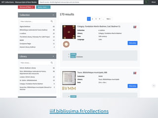 Links to the Biblissima portal for differents
entities (manuscript, agent, place)
iiif.biblissima.fr/collections
 