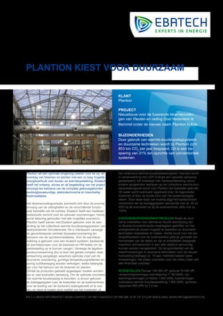 Plantion kiest voor duurzaam

                                                               KLANT
                                                               Plantion

                                                               PROJECT
                                                               Nieuwbouw voor de fuserende bloemenveilin-
                                                               gen van Vleuten en veiling Oost Nederland te
                                                               Bemmel onder de nieuwe naam Plantion in Ede

                                                               BIJZONDERHEDEN
                                                               Door gebruik van warmte-koudeopslagsysteem
                                                               en duurzame technieken wordt bij Plantion zo’n
                                                               853 ton CO2 per jaar bespaard. Dit is een be-
                                                               sparing van 31% ten opzichte van conventionele
                                                               systemen.



Plantion wil een optimale omgeving creëren voor de op- en      het collectieve warmte-koudeopwekkingsnet. Hiervoor wordt
overslag van bloemen en planten met een zo laag mogelijk       in samenwerking met UDV Energie een speciale oplossing
energieverbruik voor koude- en warmteopwekking. Ebatech        gerealiseerd; het koelwater met restwaardekoeling vanuit
heeft het ontwerp, advies en de begeleiding van het project    andere aangesloten bedrijven op het collectieve warmte-kou-
verzorgd ten behoeve van de complete gebouwgebonden            deopwekkingsnet wordt voor Plantion als koelwater gebruikt.
werktuigbouwkundige, elektrotechnische en brandveilig-         Dit water wordt eventueel nagekoeld door de regeneratie-
heidinstallaties.                                              koeltoren of door de koude bron van het bodemopslagsy-
                                                               steem. Door deze wijze van koeling stijgt het koeltechnisch
Het bloemenveilingcomplex kenmerkt zich door de enorme         rendement van de koelaggregaten aanzienlijk met ca. 30 tot
omvang van de veilinghallen en de verschillende functio-       50% bij de koelcellen en bij de koelmachines zelfs met ca.
nele behoefte van de ruimtes. Ebatech heeft een haalbaar-      100%.
heidsstudie verricht voor de optimale voorzieningen, hierbij
wordt rekening gehouden met alle mogelijke scenario’s.         Energiebesparingsmaatregelen Naast de duur-
Plantion heeft samen met Ebatech gekozen voor de aan-          zame installaties voor warmte en koude voorziening zijn
sluiting op het collectieve warmte-koudeopslagsysteem van      er diverse bouwtechnische maatregelen getroffen om het
bedrijventerrein Schuttersveld. Dit is interessant vanwege     energieverbruik zoveel mogelijk te beperken en duurzame
de gecombineerde centrale bluswatervoorziening ten             technieken toepasbaar te maken. Hierbij wordt voor het wa-
behoeve van de sprinklerinstallaties. Voor de warmteop-        tergeefsysteem voor de buitenplanten gebruik gemaakt van
wekking is gekozen voor een bivalent systeem, bestaande        hemelwater van de daken en zijn er sheddaken toegepast
uit warmtepompen voor de basislast en HR-ketels om de          waardoor zonnepanelen in een later stadium eenvoudig
piekbelasting op te kunnen vangen. Vanwege de lagetem-         kunnen worden aangebracht. De terugverdientijd van de
peratuurverwarming (ltv) is door het gehele complex vloer-     meerinvesteringen in duurzame technieken voor de nieuwe
verwarming aangelegd, waardoor optimale inzet van de           huisvesting bedraagt ca. 10 jaar. Hiermee hebben deze
duurzame voorziening, gunstige temperatuurgradiënten en        investeringen niet alleen voordelen voor het milieu maar ook
weinig luchtbeweging worden verkregen, welke belangrijk        een financieel voordeel.
zijn voor het behoud van de bloemen en planten.
Omdat de producten gekoeld opgeslagen moeten worden,           Kengetallen Perceel 146.000 m2; gebouw 70.000 m2;
zijn er veel koelcellen aanwezig. Om de optimale voordelen     verwarmingsvermogen warmtepomp 1.160 kWth; ver-
van warmte-koudeopslag te benutten, is ervoor gekozen          warmingsvermogen cv-ketels 1.640 kWth; koelvermogen
de koelaggregaten (van de koelcellen en de koelmachines        collectieve warmte-/koudeopwekking 1.900 kWth, sprinkler-
voor de koeling van de kantoren) watergekoeld uit te voe-      capaciteit 500 m3/h bij 7,0 bar.
ren, en deze te koelen door middel van het koelwater uit

Wilt u meer informatie? Neem contact op met Ebatech op 088 098 15 97 of stuur een e-mail naar info@ebatech.nl
 