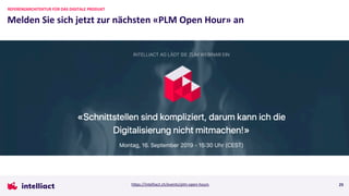 Melden Sie sich jetzt zur nächsten «PLM Open Hour» an
25
REFERENZARCHITEKTUR FÜR DAS DIGITALE PRODUKT
https://intelliact.ch/events/plm-open-hours
 