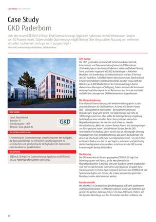 18
Der Kunde
Die 1979 gegründete Gemeinschaft für Kommunikationstechnik,
Informations- und Datenverarbeitung betreut als IT-Dienstleister
20 Verwaltungen in den Kreisen Paderborn, Höxter und Teltow-Fläming.
Somit profitieren insgesamt 400.000 Bundesbürger in Nordrhein-
Westfalen und Brandenburg vom Rechenzentrum und den IT-Services
der GKD Paderborn. Schließlich sichert dieser kommunale Zweckverband
Einwohnermeldedaten und Steuerbescheide; darüber hinaus stellt die
GKD den gut 4.000 Mitarbeitern in den Kreisverwaltungen diverse
eGovernment-Lösungen zur Verfügung. Zudem kommen die Kommunen
weitestgehend ohne eigene Server-Ressourcen aus, denn sie sind direkt
via DarkFibre-Leitungen ans GKD-Rechenzentrum angeschlossen.
Die Herausforderung
Eine effiziente Datensicherung und -wiederherstellung gehört zu den
zentralen Diensten der GKD Paderborn. Auf etwa 450 Servern hostet
GKD – streng getrennt voneinander – die einzelnen Kommunal-
Verwaltungen. Insgesamt kommt eine Datenmenge von mehr als
100 Terabyte zusammen. Dies stellte die bisherige Backup-Umgebung,
bestehend aus einer virtuellen Tape-Library und zwei klassischen
Magnetbandsystemen, vor eine nur noch schwer zu lösende
Herausforderung: „Wenn wir unseren Backup-Prozess am Samstagmorgen
um 6 Uhr gestartet hatten“, erklärt Herbert Schröer, bei der GKD
verantwortlich fürs Backup, „dann hat sich das bis Montag oder Dienstag
hingezogen bei einer Komplettsicherung. Das waren Backupfenster, mit
denen wir überhaupt nicht mehr zurechtgekommen sind.“ Um die Zeit für
ein Gesamt-Backup von drei bis vier Tagen zu reduzieren und gleichzeitig
die Hochverfügbarkeit sicherzustellen, entschloss sich die GKD zu einer
Erneuerung der Backup-Infrastruktur.
Die Lösung
Die GKD entschied sich für ein gespiegeltes ETERNUS CS High End
Sicherungssystem von Fujitsu, an die zwei physikalische
Magnetbandspeicher (Libraries) über zwei Standorte verteilt angebunden
sind. Die hochperformante Datensicherungs-Appliance verwaltet diese
Libraries zentral. Im Online-Speicherbereich kommen zwei ETERNUS DX 440
Systeme von Fujitsu zum Einsatz, die in zwei voneinander getrennten
Brandabschnitten aktiv betrieben werden.
Kundenvorteile
Mit zwei Mal 150 Terabyte SAN-Speicherkapazität auf leicht skalierbaren
und hochperformanten ETERNUS DX-Systemen ist die GKD Paderborn gut
gerüstet für weiteres Datenwachstum. Um etwa 20 Prozent erhöhen sich
die digitalen Aktenberge aus den Amtsstuben der drei Landkreise, die
gleichzeitig die Eigentümer der GKD darstellen.
» Mit der neuen ETERNUS CS High End Datensicherungs-Appliance haben wir einen Performance-Gewinn
von 50 Prozent erzielt. Dabei sind die Optimierungsmöglichkeiten über die parallele Nutzung von mehreren
virtuellen Laufwerken noch gar nicht ausgeschöpft «
Ulrich Voß, technischer Geschäftsführer, GKD Paderborn
Case Study GKD Paderborn
Seite 1 von 2
Case Study
GKD Paderborn
DER KUNDE
DIE HERAUSFORDERUNG
DIE LÖSUNG
Land: Deutschland
Branche: IT
Gründungsjahr: 1979
Website: www.gkdpb.de
ETERNUS CS High End Datensicherungs-Appliance und ETERNUS
DX440 Plattenspeichersysteme von Fujitsu.
Erneuerung der Datensicherungs-Umgebung unter der Maßgabe,
die Backupzeitfenster zu verkleinern, das Management zu
vereinfachen und gleichzeitig die Verfügbarkeit der Daten über
zwei Standorte zu gewährleisten.
 