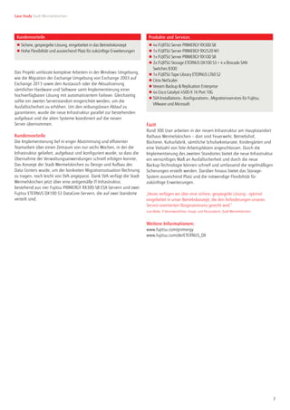 7
Case Study Stadt Wermelskirchen
Seite 2 von 2
© Copyright 2015 Alle Rechte vorbehalten, insbesondere gewerbliche Schutzrechte.
Änderung von technischen Daten sowie Lieferbarkeit vorbehalten. Haftung oder Garantie für
Vollständigkeit, Aktualität und Richtigkeit der angegebenen Daten und Abbildungen
ausgeschlossen. Wiedergegebene Bezeichnungen können Marken und/oder Urheberrechte
sein, deren Benutzung durch Dritte für eigene Zwecke die Rechte der Inhaber verletzen kann.
Weitere Einzelheiten unter www.fujitsu.com/de/resources/navigation/terms-of-use.html
Intel, das Intel Logo, Xeon, und Xeon Inside sind Marken der Intel Corporation in den
USA und anderen Ländern.
Das Projekt umfasste komplexe Arbeiten in der Windows Umgebung,
wie die Migration der Exchange Umgebung von Exchange 2003 auf
Exchange 2013 sowie den Austausch oder die Aktualisierung
sämtlicher Hardware und Software samt Implementierung einer
hochverfügbaren Lösung mit automatisiertem Failover. Gleichzeitig
sollte ein zweiter Serverstandort eingerichtet werden, um die
Ausfallsicherheit zu erhöhen. Um den reibungslosen Ablauf zu
garantieren, wurde die neue Infrastruktur parallel zur bestehenden
aufgebaut und die alten Systeme koordiniert auf die neuen
Server übernommen.
Kundenvorteile
Die Implementierung lief in enger Abstimmung und effizienter
Teamarbeit über einen Zeitraum von nur sechs Wochen, in der die
Infrastruktur geliefert, aufgebaut und konfiguriert wurde, so dass die
Übernahme der Verwaltungsanwendungen schnell erfolgen konnte.
Das Konzept der Stadt Wermelskirchen zu Design und Aufbau des
Data Centers wurde, um der konkreten Migrationssituation Rechnung
zu tragen, noch leicht von SVA angepasst. Dank SVA verfügt die Stadt
Wermelskirchen jetzt über eine zeitgemäße IT-Infrastruktur,
bestehend aus vier Fujitsu PRIMERGY RX300-S8 ESX-Servern und zwei
Fujitsu ETERNUS DX100 S3 DataCore-Servern, die auf zwei Standorte
verteilt sind.
Fazit
Rund 300 User arbeiten in der neuen Infrastruktur am Hauptstandort
Rathaus Wermelskirchen – dort sind Feuerwehr, Betriebshof,
Bücherei, Kulturfabrik, sämtliche Schulsekretariate, Kindergärten und
eine Vielzahl von Tele-Arbeitsplätzen angeschlossen. Durch die
Implementierung des zweiten Standortes bietet die neue Infrastruktur
ein vernünftiges Maß an Ausfallsicherheit und durch die neue
Backup-Technologie können schnell und umfassend die regelmäßigen
Sicherungen erstellt werden. Darüber hinaus bietet das Storage-
System ausreichend Platz und die notwendige Flexibilität für
zukünftige Erweiterungen.
„Heute verfügen wir über eine sichere, gespiegelte Lösung - optimal
eingebettet in unser Betriebskonzept, die den Anforderungen unseres
Service-orientierten Bürgerzentrums gerecht wird.”
Lutz Betke, IT-Verantwortlicher, Haupt- und Personalamt, Stadt Wermelskirchen
Weitere Informationen:
www.fujitsu.com/primergy
www.fujitsu.com/de/ETERNUS_DX
Kundenvorteile Produkte und Services
■ Sichere, gespiegelte Lösung, eingebettet in das Betriebskonzept
■ Hohe Flexibilität und ausreichend Platz für zukünftige Erweiterungen
■ 4x FUJITSU Server PRIMERGY RX300 S8
■ 1x FUJITSU Server PRIMERGY RX2520 M1
■ 1x FUJITSU Server PRIMERGY RX100 S8
■ 2x FUJITSU Storage ETERNUS DX100 S3 + 4 x Brocade SAN
Switches B300
■ 1x FUJITSU Tape Library ETERNUS LT60 S2
■ Citrix NetScaler
■ Veeam Backup & Replication Enterprise
■ 4x Cisco Catalyst 4500-X 16 Port 10G
■ SVA Installations-, Konfigurations-, Migrationsservices für Fujitsu,
VMware und Microsoft
In Zusammenarbeit mit Kontakt
FUJITSU
Phone: +44 (0) 870 242 7998
E-Mail: cic@ts.fujitsu.com
Website: www.fujitsu.com/de
2015-02-26
 