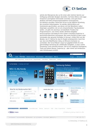 welche die Obergrenze des zu für einen oder mehrere Sprints zur
                                          Verfügung stehenden Budgets darstellen. Auf diese Weise sind sogar
                                          Festpreise und Agilität miteinander vereinbar, eine gute Story-
                                          Analyse und hohe Umsetzungskompetenz vorausgesetzt.
                                          Ein weiteres sensibles Thema bei Scrum ist die tägliche Verteilung
                                          der einzelnen Arbeitspakete. Sie werden üblicherweise auf
                                          Karteikarten geschrieben, aus denen sich die Mitarbeiter selbst
                                          diejenigen auswählen, die sie am entsprechenden Tag bearbeiten
                                          wollen. „Es gibt eine durchaus verständliche Tendenz bei
                                          Programmierern, sich immer wieder ähnliche Aufgaben
                                          herauszupicken und dadurch eine schwer ersetzbare Expertise in
                                          bestimmten Bereichen aufzubauen. Bei einem Ausfall ist dann unter
                                          Umständen das gesamte Vorhaben in Verzug“, erklärt Dirk von der
                                          Weiden, bei C1 SetCon für das O2-Projekt verantwortlich. Auch hier
                                          war also eine Modifikation nötig, um Wissens-Container zu
                                          vermeiden: Der Scrum-Master sorgt nun gegebenenfalls für eine
                                          gleichmäßige Verteilung der anfallenden Aufgaben, so dass solche
                                          Situationen nicht eintreten können. Ziel ist ein möglichst homogenes
                                          Team auf hohem Niveau. Expertise ja – aber immer auf mindestens
                                          zwei Schulterpaare verteilt.




                                                                                   O2 Onlineshop, © Telefónica O2

Agile Entwicklung im Onsite Outsourcing
                                                                                                               3
 