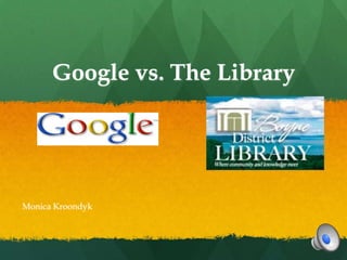Google vs. The Library

Monica Kroondyk

 