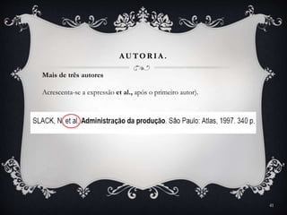 AUTOR IA .
Mais de três autores
Acrescenta-se a expressão et al., após o primeiro autor).
41
 
