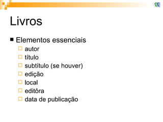 Livros Elementos essenciais autor título subtítulo (se houver) edição local editôra data de publicação 