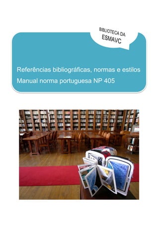 Referências bibliográficas, normas e estilos
Manual norma portuguesa NP 405
 