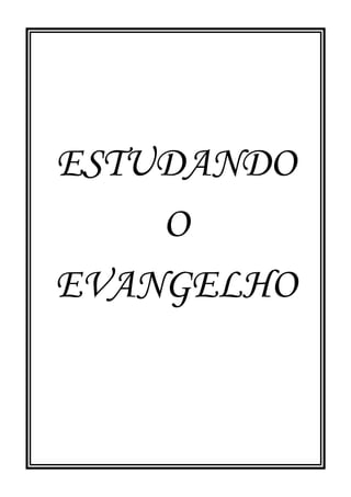 ESTUDANDO
    O
EVANGELHO
 
