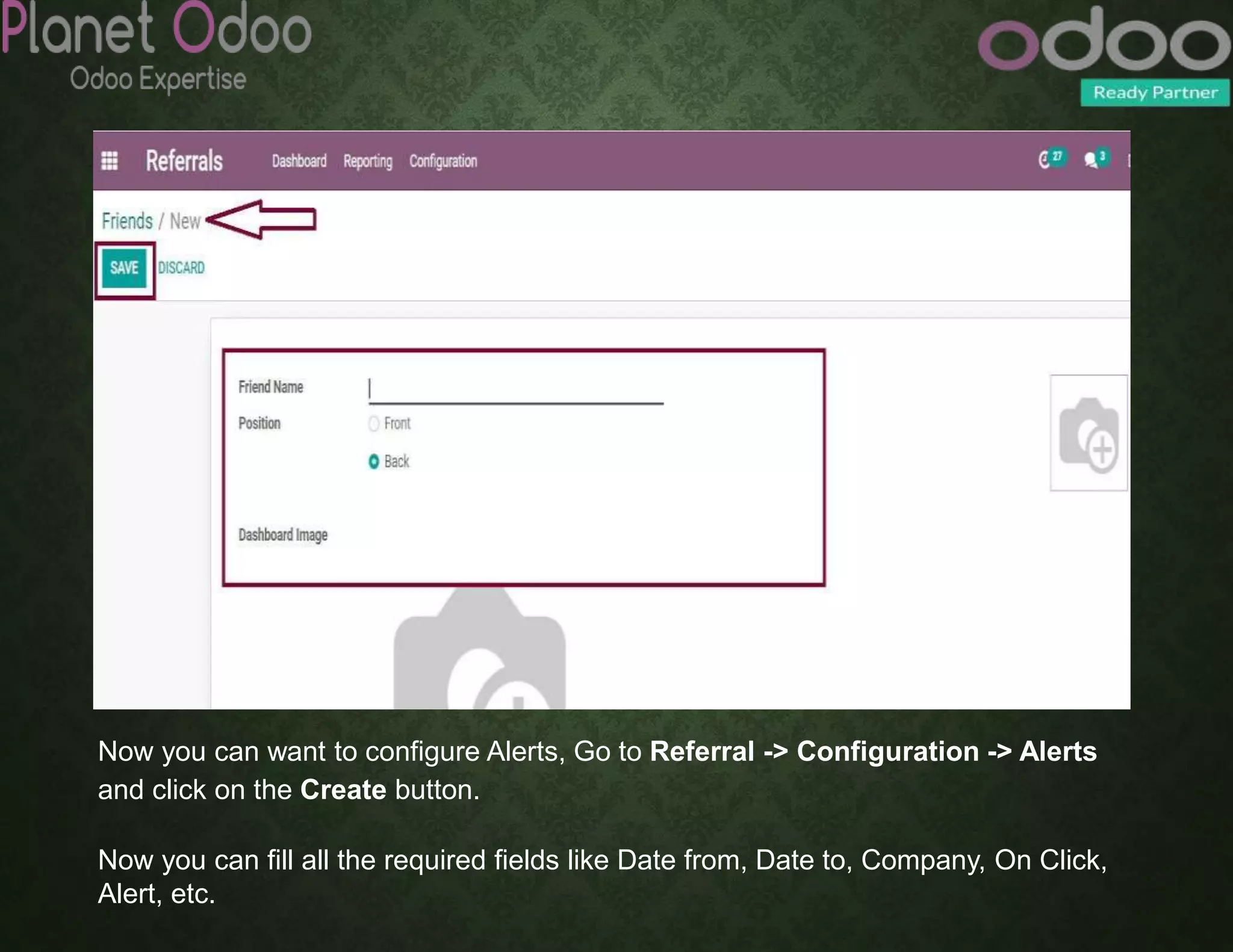 Now you can want to configure Alerts, Go to Referral -> Configuration -> Alerts
and click on the Create button.
Now you can fill all the required fields like Date from, Date to, Company, On Click,
Alert, etc.
 