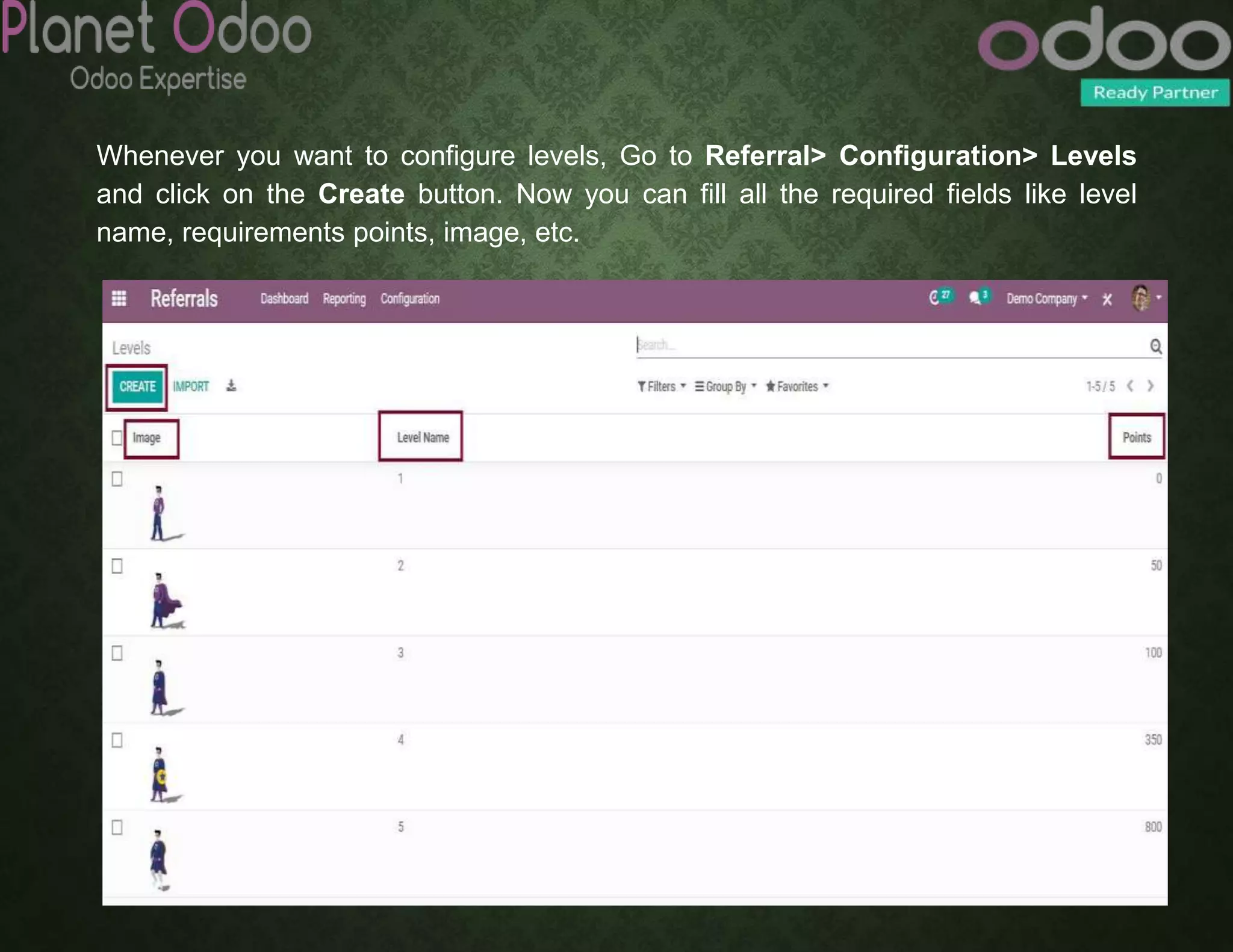 Whenever you want to configure levels, Go to Referral> Configuration> Levels
and click on the Create button. Now you can fill all the required fields like level
name, requirements points, image, etc.
 