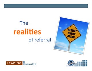  	
  	
  	
  	
  	
  	
  	
  	
  	
  The	
  	
  
	
  	
  	
  	
  	
  reali&es	
  	
  
	
  	
  	
  	
  	
  	
  	
  	
  	
  	
  	
  	
  	
  	
  	
  	
  	
  of	
  referral	
  
 