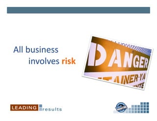 All	
  business	
  	
  
	
  	
  	
  	
  	
  	
  	
  involves	
  risk	
  
 