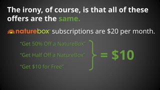 The irony, of course, is that all of these offers are the same. “Get 50% Off a NatureBox” “Get Half Off a NatureBox” “Get ...