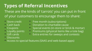 Types of Offers for Referred Visitors 
The following ‘carrots’ for friendswill boost conversion ratesfor new customer acqu...