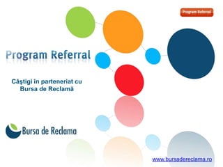 Câştigi în parteneriat cu
  Bursa de Reclamă




                            www.bursadereclama.ro
 