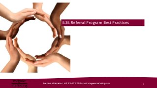 B2B Referral Program Best Practices




For more information: Call 410-977-7355 or visit mcgrawmarketing.com   1
 
