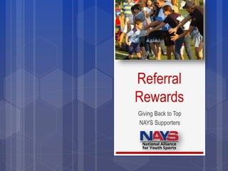 Referral
Rewards
Giving Back to Top
NAYS Supporters
 