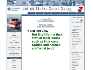 1 888 809 2232 Hot line informs their staff of local issues such as Hurricane Katrina and notifies staff what to do 