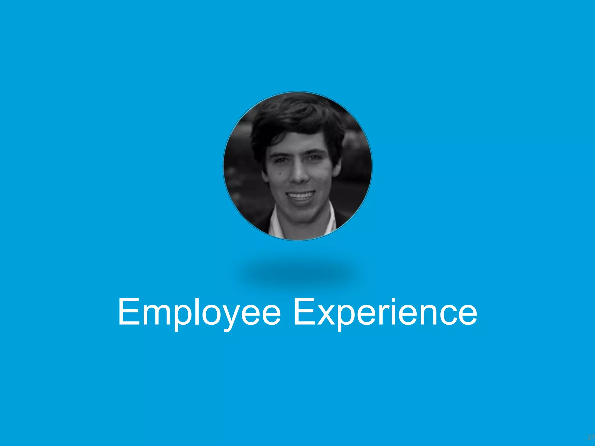 27
Employee Experience
 