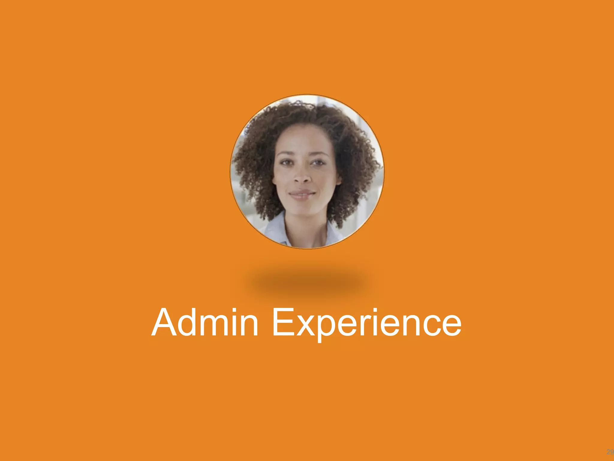 29
Admin Experience
 