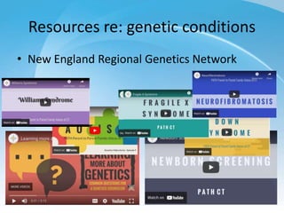 Resources re: genetic conditions
• New England Regional Genetics Network
 
