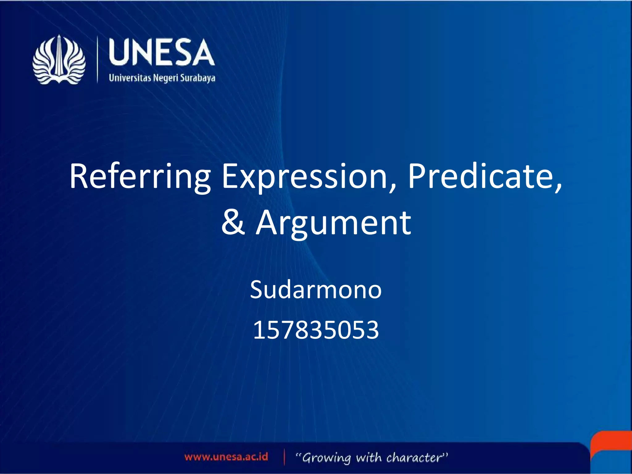 Referring Expression, Predicate,
& Argument
Sudarmono
157835053
 