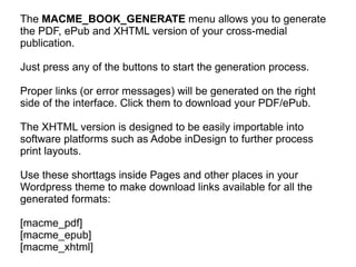 The  MACME_BOOK_GENERATE  menu allows you to generate the PDF, ePub and XHTML version of your cross-medial publication.  J...