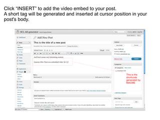 Click “INSERT” to add the video embed to your post.  A short tag will be generated and inserted at cursor position in your...