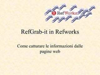 RefGrab-it in Refworks Come catturare le informazioni dalle pagine web 