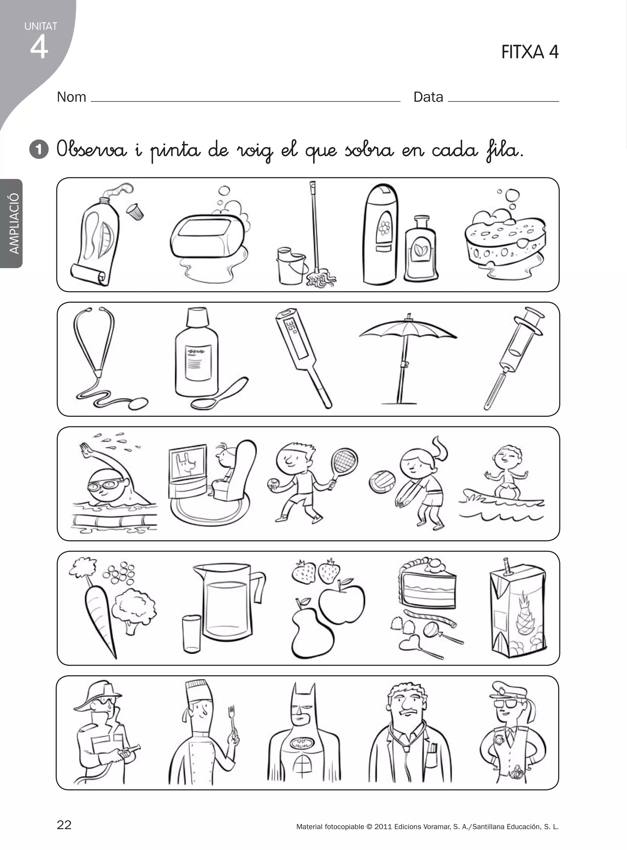 UNITAT

4

FITXA 4
Nom

Obßervå ^ pintå ∂æ roi@ e¬ q€æ sobrå e> cadå filå.

AMPLIACIÓ

1

Data

22
305505 _ 0001-0040.indd

Material fotocopiable © 2011 Edicions Voramar, S. A./Santillana Educación, S. L.

22

20/05/11

13:15

 