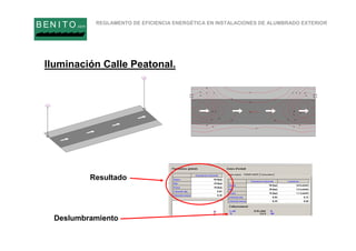 REGLAMENTO DE EFICIENCIA ENERGÉTICA EN INSTALACIONES DE ALUMBRADO EXTERIOR
B EN I T O.com
Iluminación Calle Peatonal.
Resultado
Deslumbramiento
 