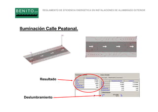 REGLAMENTO DE EFICIENCIA ENERGÉTICA EN INSTALACIONES DE ALUMBRADO EXTERIOR
B EN I T O.com
Iluminación Calle Peatonal.
Resultado
Deslumbramiento
 