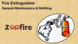 Fire Extinguisher
General Maintenance & Refilling
 