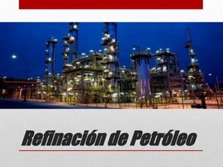 Refinación de Petróleo
 