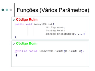 Funções (Vários Parâmetros)
   Código Ruim




   Código Bom
 