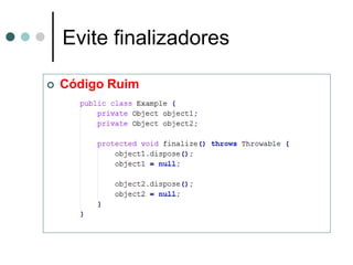 Evite finalizadores

   Código Ruim
 