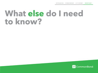 REFINANCING COMMONBOND IS IT FOR ME? WHAT ELSE?
What else do I need
to know?
 