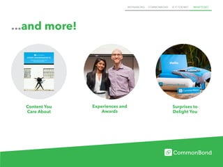 REFINANCING COMMONBOND IS IT FOR ME? WHAT ELSE?
...and more!
A quick guide to lower rates, bigger savings,
and greater financial freedom
STUDENT LOAN REFINANCING 101
Content You
Care About
Experiences and
Awards
Surprises to
Delight You
 