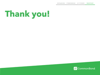 REFINANCING COMMONBOND IS IT FOR ME? WHAT ELSE?
Thank you!
 