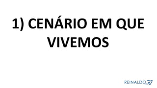 1)	CENÁRIO	EM	QUE	
VIVEMOS	
	
 
