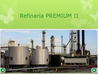 Refinaria PREMIUM II

 