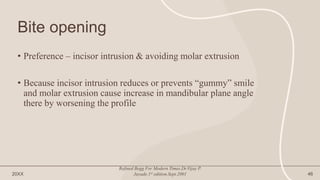 Bite opening
• Preference – incisor intrusion & avoiding molar extrusion
• Because incisor intrusion reduces or prevents “gummy” smile
and molar extrusion cause increase in mandibular plane angle
there by worsening the profile
20XX
Refined Begg For Modern Times.Dr.Vijay P.
Jayade.1st edition.Sept.2001 46
 