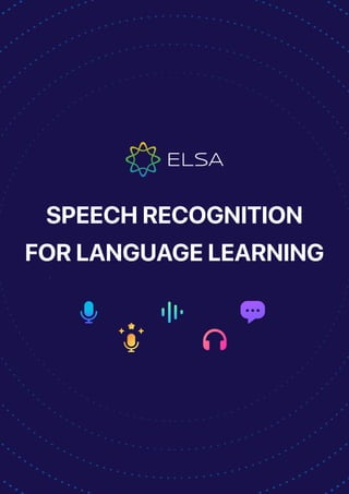SPEECH RECOGNITION
FOR LANGUAGE LEARNING
 