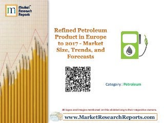 www.MarketResearchReports.com
Category : Petroleum
All logos and Images mentioned on this slide belong to their respective owners.
 