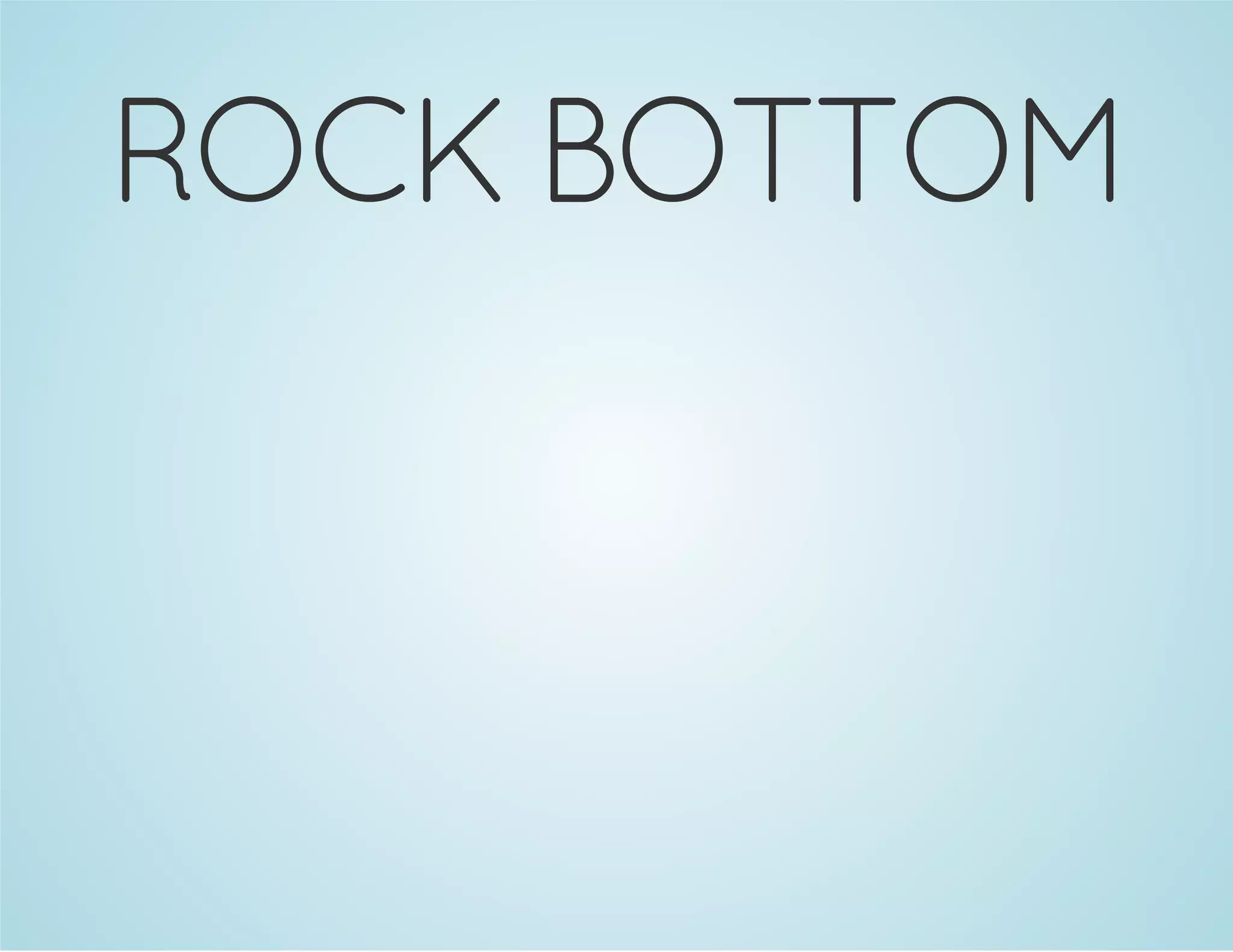 ROCK BOTTOM 
 